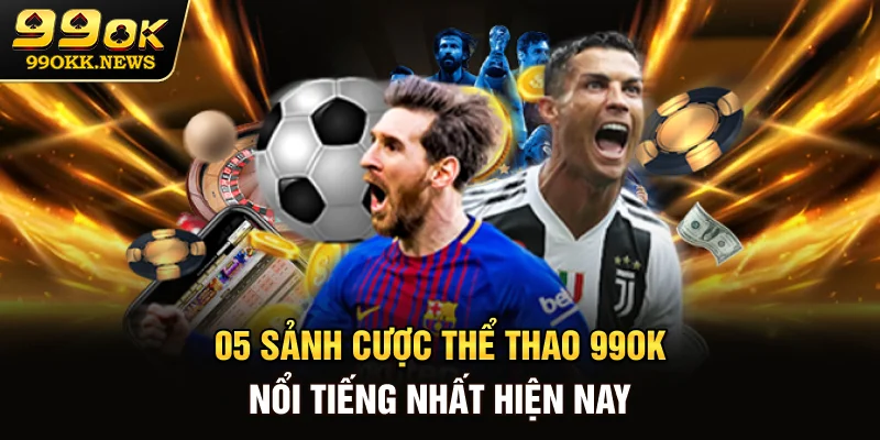 05 sảnh cược thể thao 99OK nổi tiếng nhất hiện nay