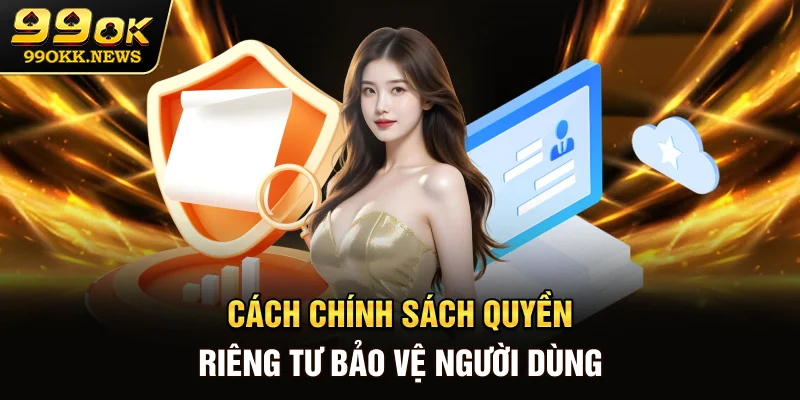 Cách chính sách quyền riêng tư bảo vệ người dùng