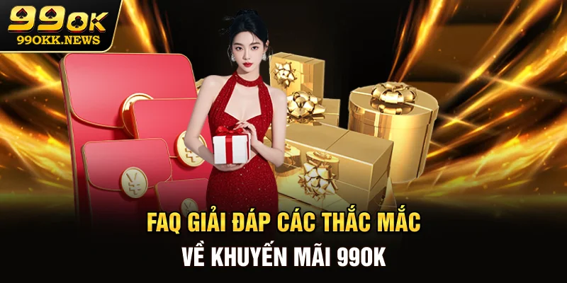 FAQ - Giải đáp các thắc mắc về khuyến mãi 99OK