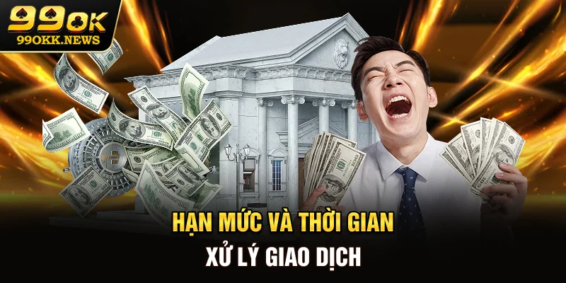 Hạn mức và thời gian xử lý giao dịch