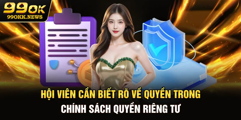 Hội viên cần biết rõ về quyền trong chính sách quyền riêng tư