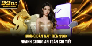 Hướng Dẫn Nạp Tiền 99OK Nhanh Chóng, An Toàn, Chi Tiết