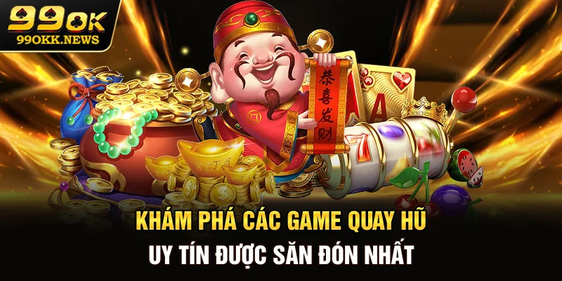 99OK gợi ý các game quay hũ uy tín hiện nay