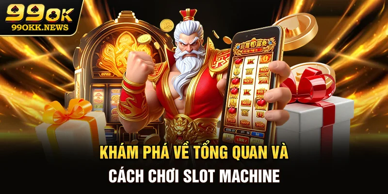 Khám phá về tổng quan và cách chơi Slot Machine