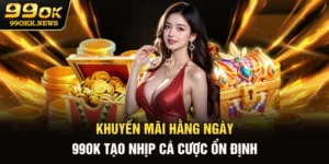 Khuyến Mãi Hằng Ngày 99OK – Tạo Nhịp Cá Cược Ổn Định