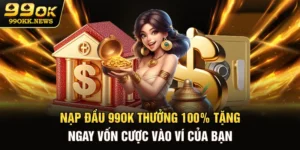 Nạp Đầu 99OK Thưởng 100% - Tặng Ngay Vốn Cược Vào Ví Của Bạn