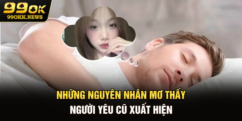 Những nguyên nhân mơ thấy người yêu cũ xuất hiện