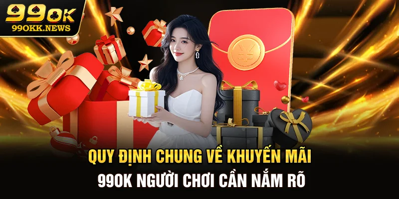 Quy định chung về khuyến mãi 99OK người chơi cần nắm rõ