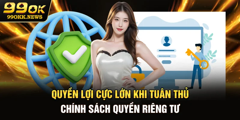 Quyền lợi cực lớn khi tuân thủ chính sách quyền riêng tư