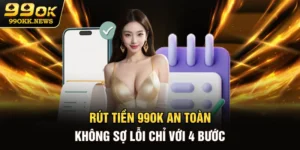 Rút Tiền 99OK An Toàn, Không Sợ Lỗi Chỉ Với 4 Bước