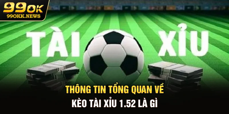 Thông tin tổng quan về kèo tài xỉu 1.5-2 là gì