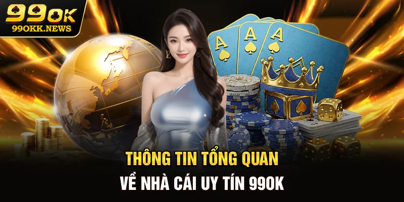 Thông tin tổng quan về nhà cái uy tín 99OK