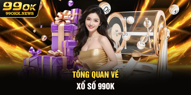 Tổng quan về xổ số 99OK